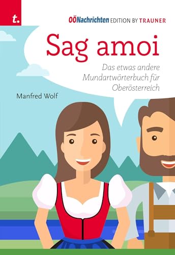 Sag amoi: Das etwas andere Mundartwörterbuch für Oberösterreich von Trauner Verlag