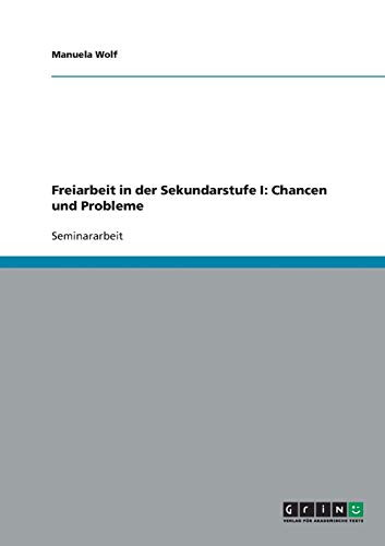 Freiarbeit in der Sekundarstufe I: Chancen und Probleme Freiarbeit in der Sekundarstufe I: Chancen und Probleme von GRIN Verlag