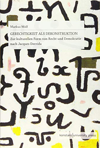 Gerechtigkeit als Dekonstruktion: Zur kulturellen Form von Recht und Demokratie nach Jacques Derrida