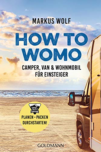 HOW TO WOMO: Camper, Van & Wohnmobil für Einsteiger - Planen, packen, durchstarten! von Goldmann