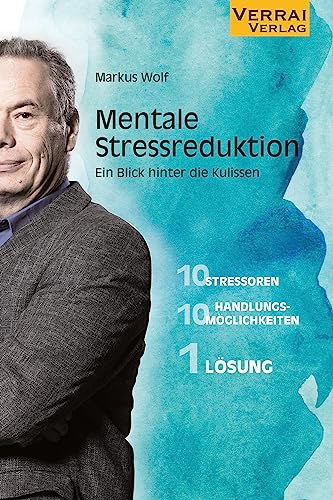 Mentale Stressreduktion -: Ein Blick hinter die Kulissen Mentale Stressreduktion -: Ein Blick hinter die Kulissen von VERRAI-VERLAG