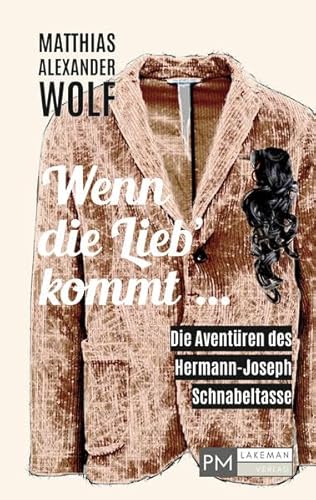 Wenn die Lieb' kommt ...: Die Aventüren des Hermann-Joseph Schnabeltasse