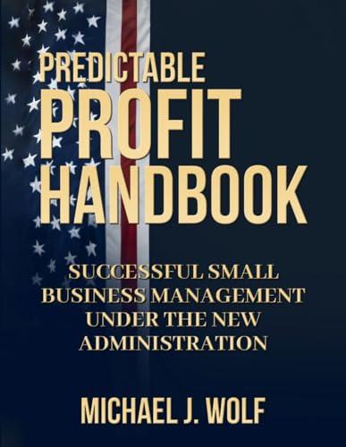 Predictable Profit Handbook: Successful Small Business Management Under the New Administration von BookTrail Agency