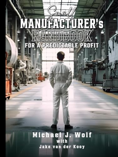 Small Manufacturer's Handbook: For a Predictable Profit von Self Published