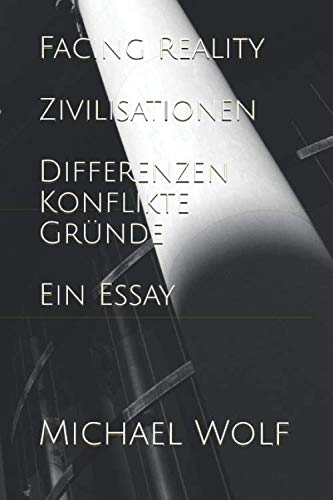 Facing Reality. Zivilisationen: Differenzen - Konflikte - Gründe. Ein Essay von Independently published