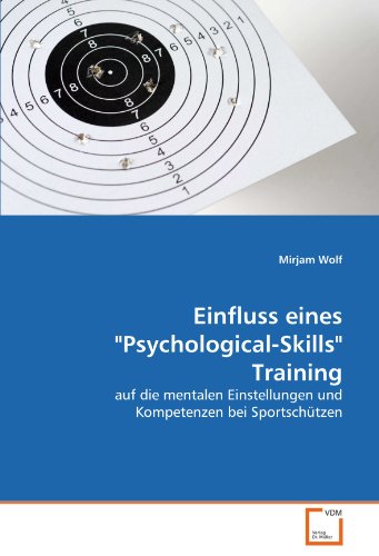Einfluss eines "Psychological-Skills" Training: auf die mentalen Einstellungen und Kompetenzen bei Sportschützen Einfluss eines "Psychological-Skills" Training: auf die mentalen Einstellungen und Kompetenzen bei Sportschützen von VDM Verlag Dr. Müller