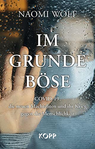 Im Grunde böse: COVID-19, die neuen Machteliten und ihr Krieg gegen die Menschlichkeit von Kopp Verlag