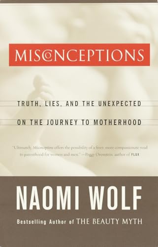 Misconceptions: Truth, Lies, and the Unexpected on the Journey to Motherhood von Anchor Books