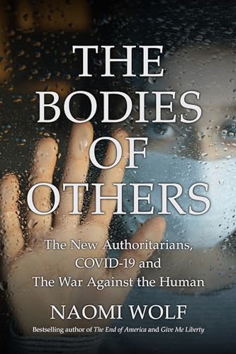 Bodies of Others: The New Authoritarians, COVID-19 and the War Against the Human