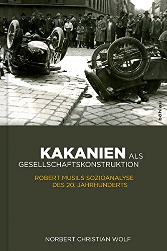 Kakanien als Gesellschaftskonstruktion: Robert Musils Sozioanalyse des 20. Jahrhunderts (Literaturgeschichte in Studien und Quellen, Band 20)