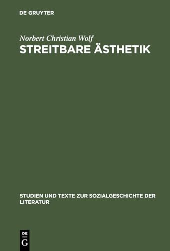 Streitbare Ästhetik: Goethes kunst- und literaturtheoretische Schriften 1771–1789 (Studien und Texte zur Sozialgeschichte der Literatur, 81, Band 81)