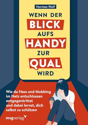 Wenn der Blick aufs Handy zur Qual wird: Wie du Hass und Mobbing im Netz entschlossen entgegentrittst und dabei lernst, dich selbst zu schützen. Der Ratgeber gegen Cybermobbing von mvg Verlag