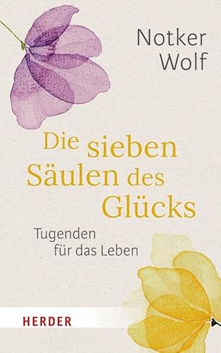 Die sieben Säulen des Glücks: Tugenden für das Leben von VERLAG HERDER GMBH