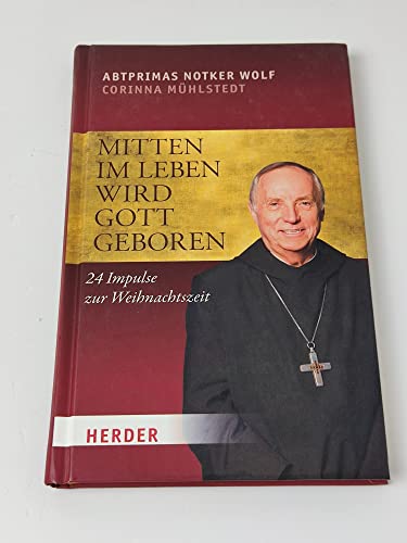 Mitten im Leben wird Gott geboren: 24 Impulse zur Weihnachtszeit
