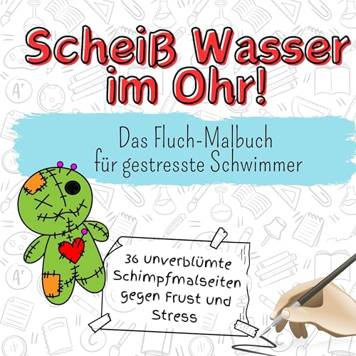 Scheiß Wasser im Ohr! - 36 unverblümte Schimpfmalseiten gegen Frust und Stress: Das Fluch-Malbuch für gestresste Schwimmer von FlipFlop