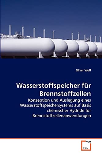 Wasserstoffspeicher für Brennstoffzellen: Konzeption und Auslegung eines Wasserstoffspeichersystems auf Basis chemischer Hydride für Brennstoffzellenanwendungen