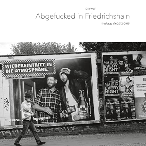 Abgefucked in Friedrichshain: Kiezfotografie 2012-2015