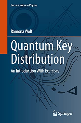 Quantum Key Distribution: An Introduction with Exercises (Lecture Notes in Physics, Band 988) von Springer