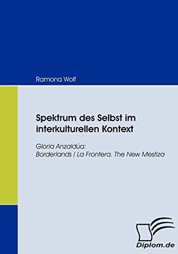 Spektrum des Selbst im interkulturellen Kontext. Gloria Anzaldúa: Borderlands/La Frontera. The New Mestiza