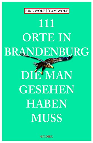 111 Orte in Brandenburg, die man gesehen haben muss: Reiseführer