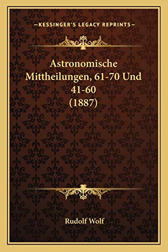 Astronomische Mittheilungen, 61-70 Und 41-60 (1887)
