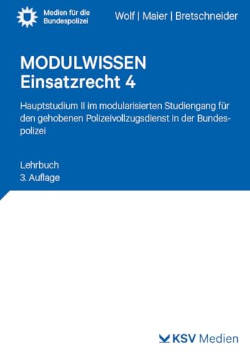 MODULWISSEN Einsatzrecht 4: Hauptstudium II im modularisierten Studiengang für den gehobenen Polizeivollzugsdienst in der Bundespolizei. Lehrbuch (Medien für die Bundespolizei) von KSV Medien Wiesbaden
