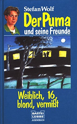 Der Puma und seine Freunde / Weiblich, 16, blond, vermisst (Bastei Lübbe Taschenbücher. Jugendbücher)