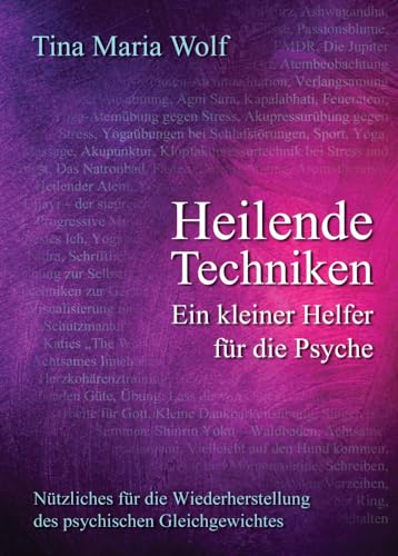 Heilende Techniken - Ein kleiner Helfer für die Psyche: Nützliches für die Wiederherstellung des psychischen Gleichgewichtes von Lotus-Press