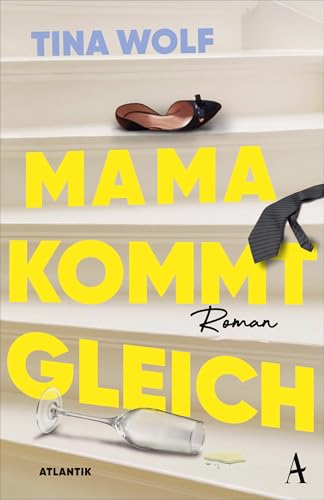 Mama kommt gleich: Roman | Sex and the City an der Elbe - umwerfend lustig und voller Herz! von Atlantik