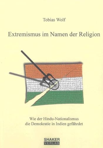 Extremismus im Namen der Religion: Wie der Hindu-Nationalismus die Demokratie in Indien gefährdet (Berichte aus der Politik)