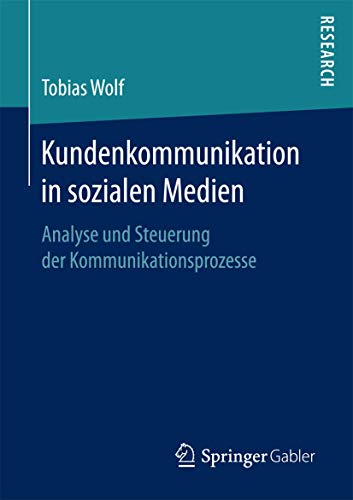 Kundenkommunikation in sozialen Medien: Analyse und Steuerung der Kommunikationsprozesse von Springer