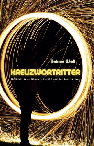 kreuzwortritter: Gedichte über Glauben, Zweifel und den inneren Weg