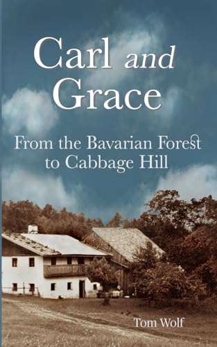 Carl and Grace: From the Bavarian Forest to Cabbage Hill von Swift