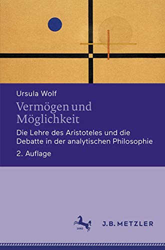 Vermögen und Möglichkeit: Die Lehre des Aristoteles und die Debatte in der analytischen Philosophie Vermögen und Möglichkeit: Die Lehre des Aristoteles und die Debatte in der analytischen Philosophie