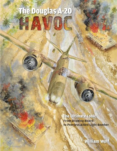 Douglas A-20 Havoc: From Drawing Board to Peerless Allied Light Bomber (Ultimate Look, Band 6) von Schiffer Publishing