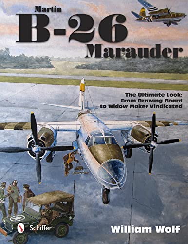 Martin B-26 Marauder: The Ultimate Look: From Drawing Board to Widow Maker Vindicated (Ultimate Look AAF, Band 5) von Schiffer Publishing