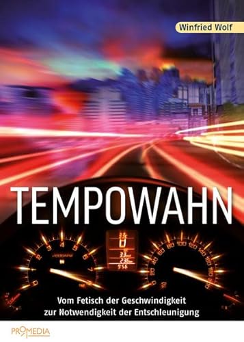 Tempowahn: Vom Fetisch der Geschwindigkeit zur Notwendigkeit der Entschleunigung von Promedia Verlagsges. Mbh