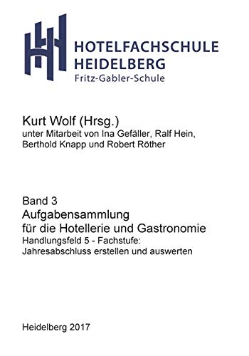 Aufgabensammlung für die Hotellerie und Gastronomie: Handlungsfeld 5 - Fachstufe: Jahresabschluss erstellen und auswerten (Hotelfachschule Heidelberg - Rechnungswesen)