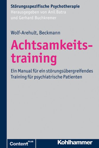 Achtsamkeitstraining: Ein Manual für ein störungsübergreifendes Training für psychiatrische Patienten (Störungsspezifische Psychotherapie)