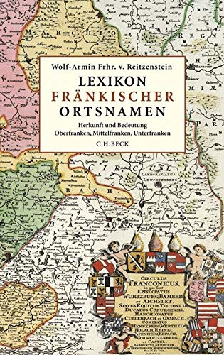 Lexikon fränkischer Ortsnamen: Herkunft und Bedeutung. Oberfranken, Mittelfranken, Unterfranken von Beck