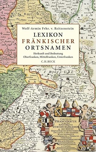 Lexikon fränkischer Ortsnamen: Herkunft und Bedeutung. Oberfranken, Mittelfranken, Unterfranken