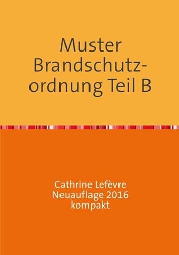Muster Brandschutzordnung B DIN 14096 Neuauflage 2016 kompakt: Muster zur Erstellung einer betrieblichen Brandschutzordnung Teil B