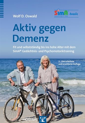 Aktiv gegen Demenz: Fit und selbstständig bis ins hohe Alter mit dem SimA® Gedächtnis- und Psychomotoriktraining von Hogrefe Verlag GmbH + Co.