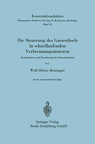Die Steuerung des Gaswechsels in schnellaufenden Verbrennungsmotoren: Konstruktion Und Berechnung Der Steuerelemente (Konstruktionsbücher, 16, Band 16)
