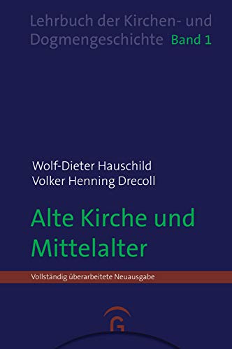 Alte Kirche und Mittelalter (Wolf-Dieter Hauschild: Lehrbuch der Kirchen- und Dogmengeschichte, Band 1) von Guetersloher Verlagshaus