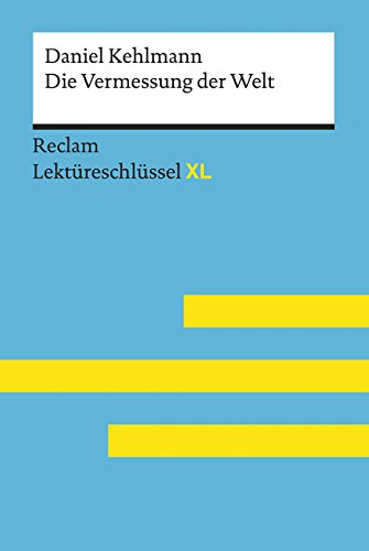 Die Vermessung der Welt von Daniel Kehlmann: Lektüreschlüssel mit Inhaltsangabe, Interpretation, Prüfungsaufgaben mit Lösungen, Lernglossar. (Reclam Lektüreschlüssel XL)