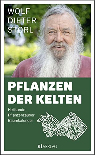 Pflanzen der Kelten: Heilkunde Pflanzenzauber Baumkalender. Über die acht keltischen Jahresfeste und ihre Rituale durch den Jahreskreis. Mit Rezepten für altüberlieferte Heilmittel und Heilanwendungen