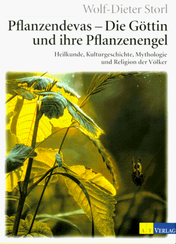 Pflanzendevas - Die Göttin und ihre Pflanzenengel: Heilkunde, Kulturgeschichte, Mythologie und Religion der Völker (Natur und Heilen)