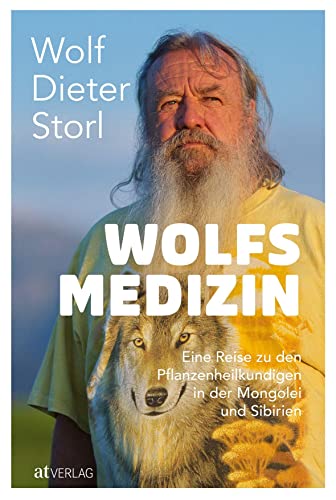 Wolfsmedizin. Eine Reise zu den Pflanzenheilkundigen in der Mongolei und Sibirien. von AT Verlag