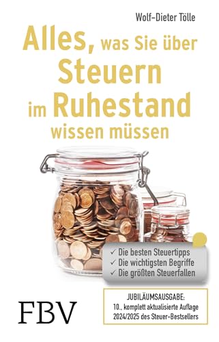 Alles, was Sie über Steuern im Ruhestand wissen müssen: Die besten Steuertipps, die wichtigsten Begriffe, die größten Steuerfallen – 10. komplett aktualisierte Auflage 2024/2025 des Steuer-Bestsellers Alles, was Sie über Steuern im Ruhestand wissen müssen: Die besten Steuertipps, die wichtigsten Begriffe, die größten Steuerfallen – 10. komplett aktualisierte Auflage 2024/2025 des Steuer-Bestsellers